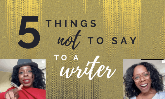 5 Things NOT to Say to a Writer