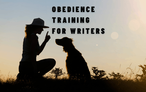 OBEDIENCE TRAINING FOR WRITERS:  What living with dogs teaches us about writing