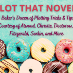 PLOT THAT NOVEL! A Baker’s Dozen of Plotting Tricks & Tips, Courtesy of Atwood, Christie, Doctorow, Fitzgerald, Sorkin, and more