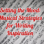 Setting the Mood:  Musical Strategies for Writing Inspiration