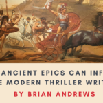 How Ancient Epics Can Inform the Modern Thriller Writer