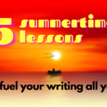 5 Summertime Lessons to Fuel Your Writing All Year