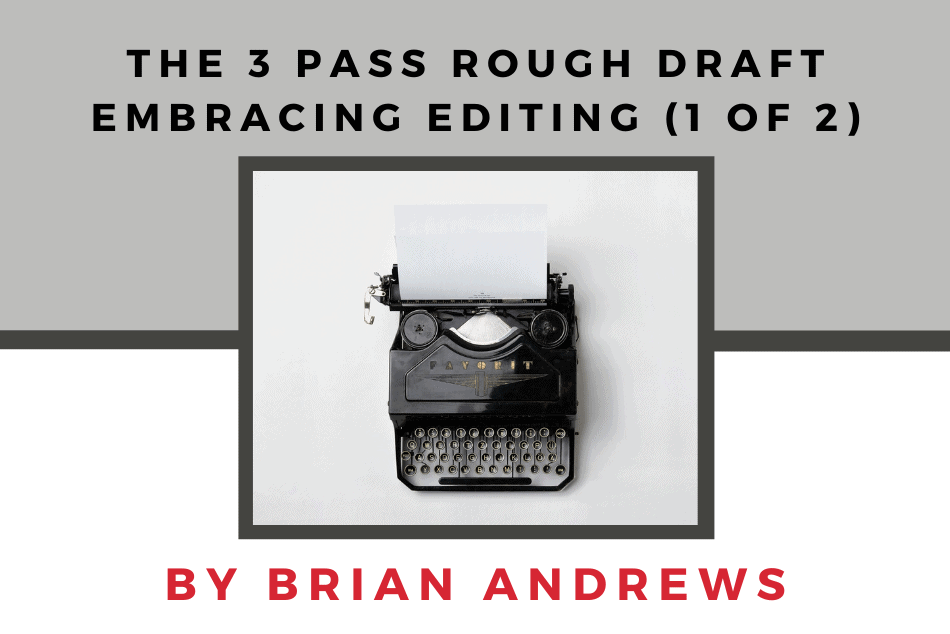 The 3 Pass Rough Draft — Embracing Editing (Part 1 of 2)