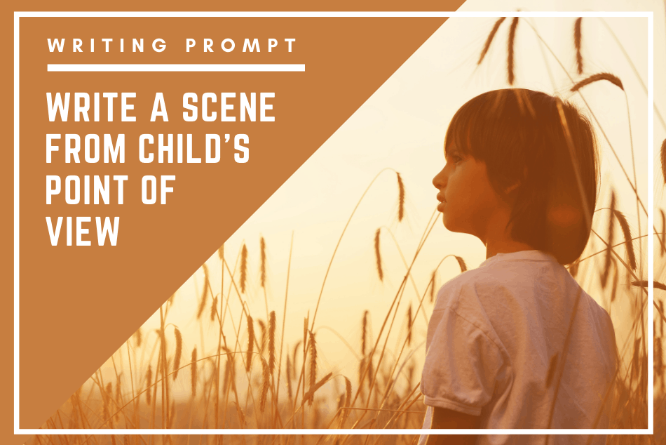Writing Prompt: Through The Eyes of a Child