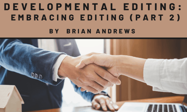Developmental Editing — Embracing Editing (Part 2 of 2)