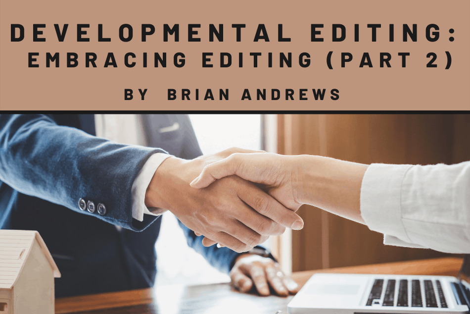 Developmental Editing — Embracing Editing (Part 2 of 2)