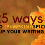 25 Ways to (Pumpkin) Spice Up Your Writing