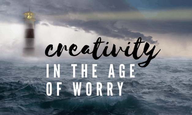 Creativity in the Age of Worry