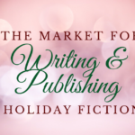 The Hot Market for Writing & Publishing Holiday Fiction
