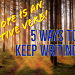 Hope is an Active Verb! 5 Ways to Keep Writing