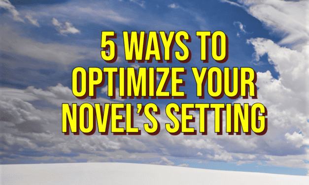 5 Ways to Optimize your Novel’s Setting
