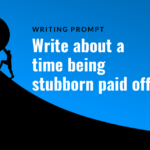 Writing Prompt: Stubborn as a Rock