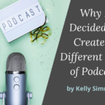 Why I (Foolishly?) Decided to Create A Different Kind of Podcast