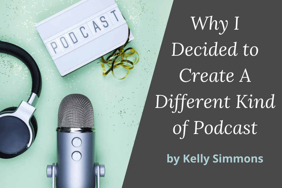 Why I (Foolishly?) Decided to Create A Different Kind of Podcast