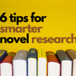 6 Tips for Smarter Novel Research