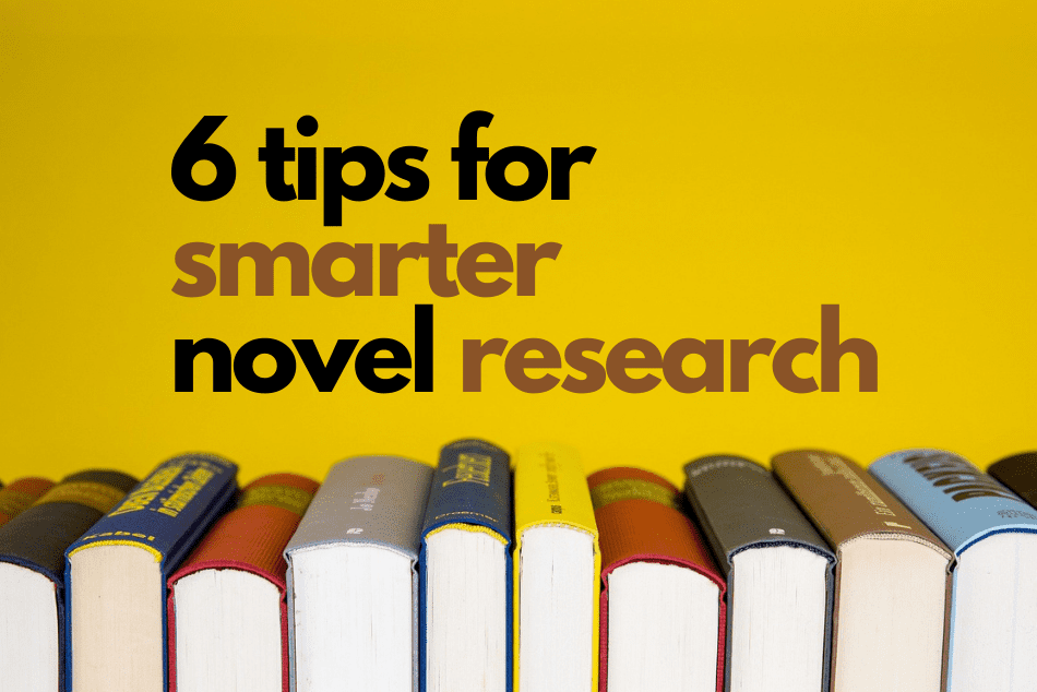 6 Tips for Smarter Novel Research