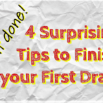 4 (Surprising) Tips to Finish Your First Draft