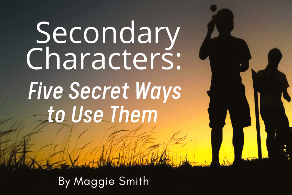 Secondary Characters: Five Secret Ways to Use Them