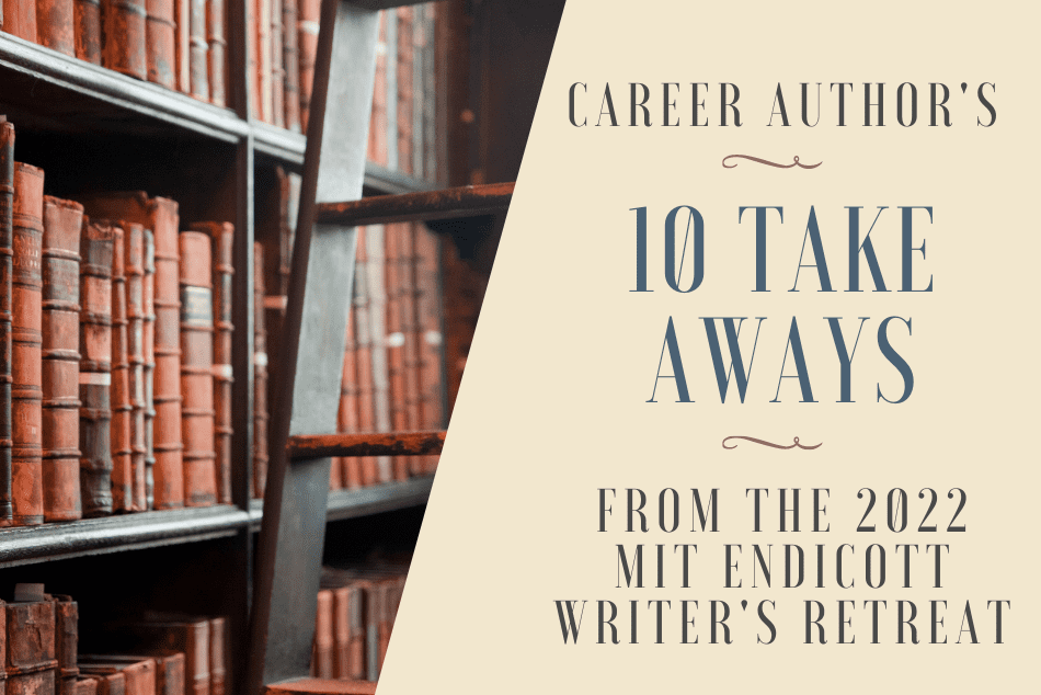 10 Take Aways from the 2022 Career Authors MIT Endicott Writer’s Retreat