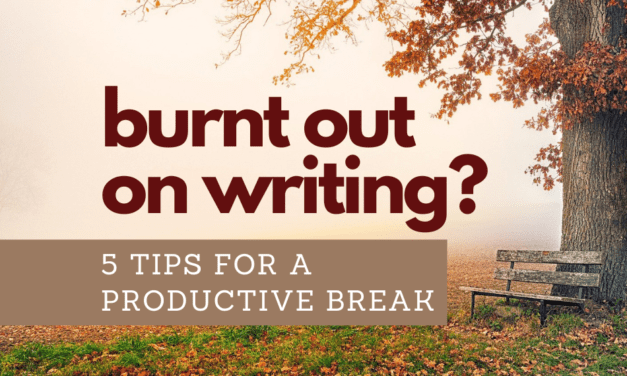 Burnt Out on Writing? 5 Tips for a Productive Break