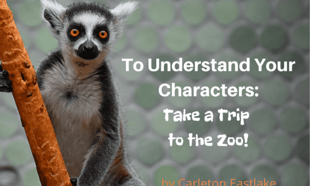 TO UNDERSTAND YOUR CHARACTERS, TAKE A TRIP TO THE ZOO