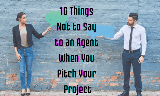 10 Things Not to Say to an Agent When You Pitch Your Project