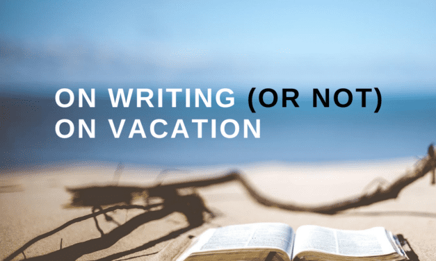 On Writing (Or Not) on Vacation
