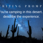 Writing Prompt: Camping in the Desert…