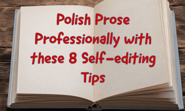 Polish Prose Professionally with these 8 Self-editing Tips