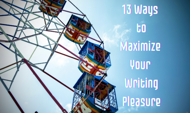 13 Ways to Maximize Your Writing Pleasure