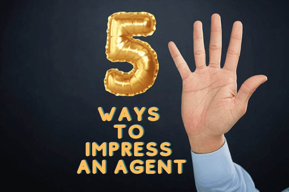 5 Ways to Impress an Agent