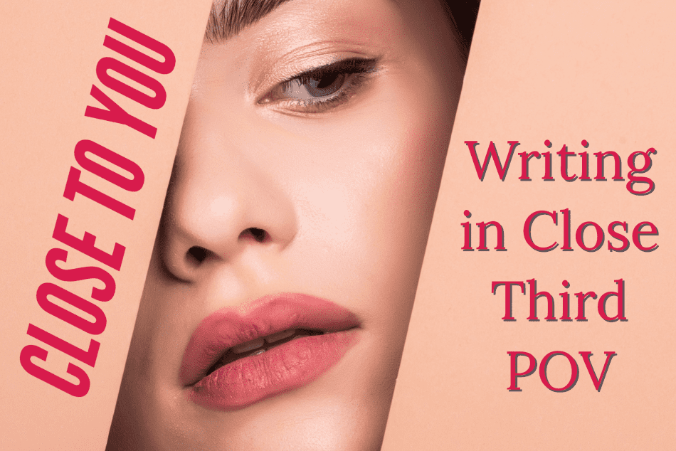 Close to You: Writing in Third Person Close