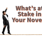 What’s at Stake in Your Novel?
