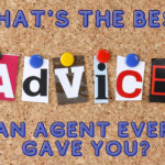 WHAT’S THE BEST ADVICE AN AGENT EVER GAVE YOU?