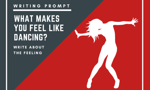 WRITING PROMPT: WHAT MAKES YOU FEEL LIKE DANCING