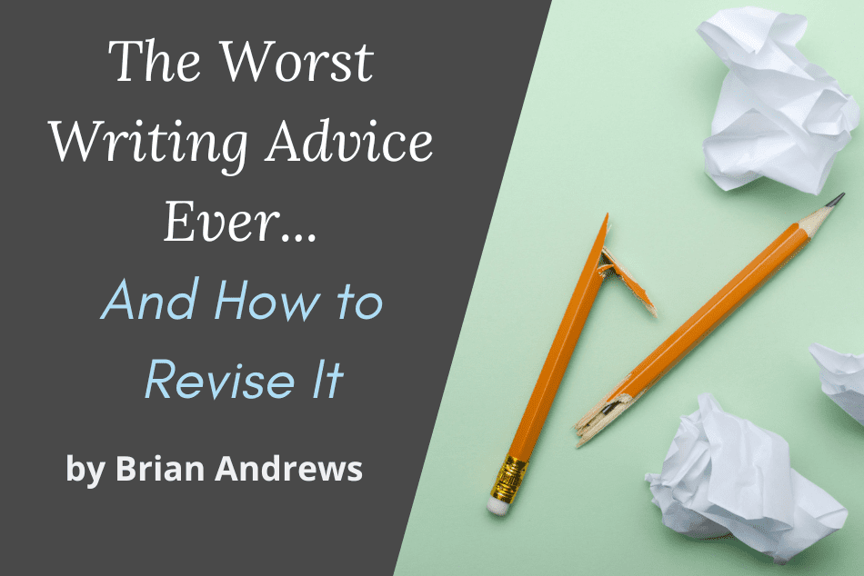 The Worst Writing Advice Ever…And How to Revise It!