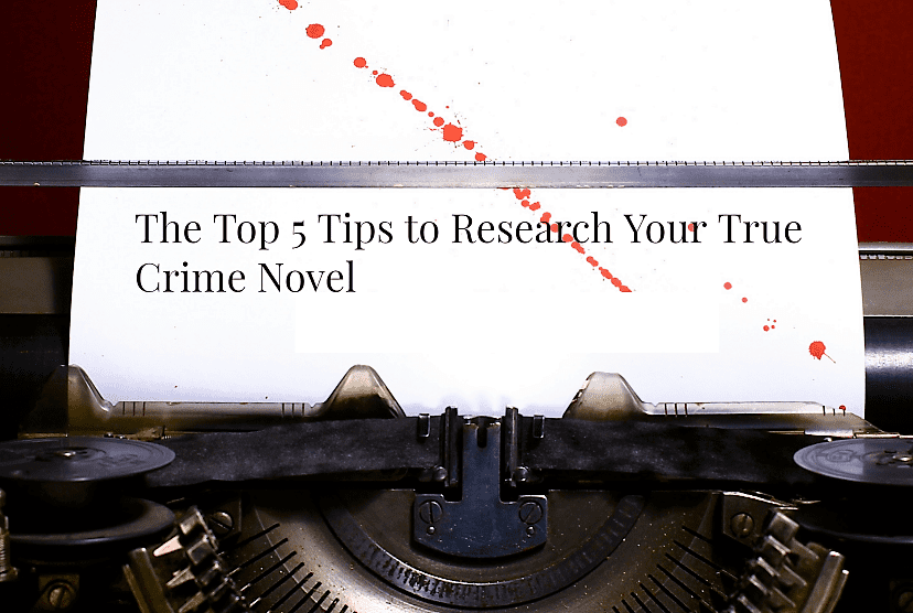 The Top 5 Tips to Research Your True Crime Novel