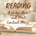 READING: A Writer’s Best and Most Constant Muse