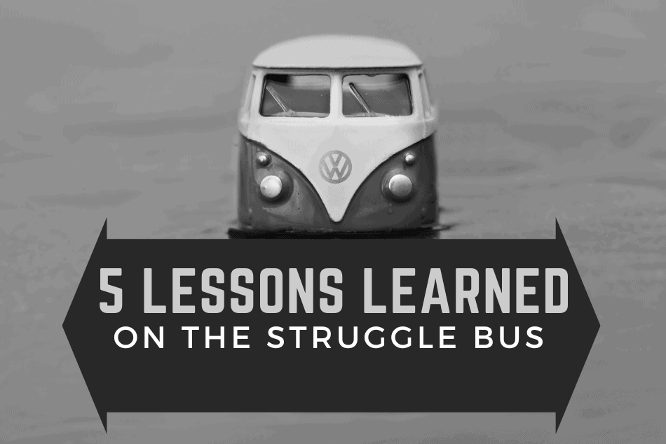 5 Lessons Learned on the Struggle Bus