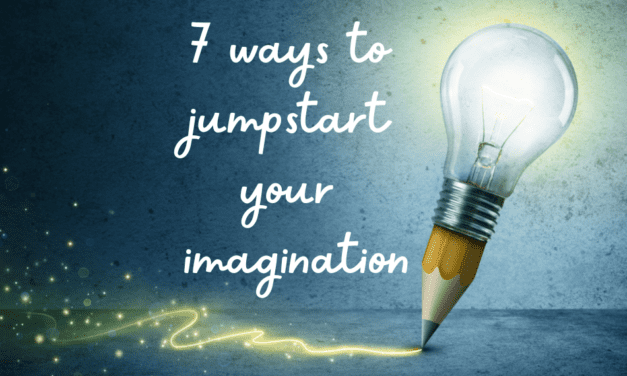 Seven Ways to Jumpstart Your Imagination
