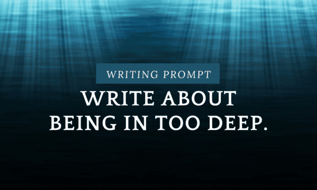 Writing Prompt: In Too Deep