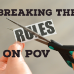 Breaking the Rules on POV