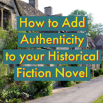 How to Add Authenticity to your Historical Fiction Novel