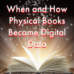 When and How Physical Books Became Digital Data