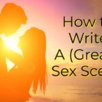 How to Write A (Great!) Sex Scene