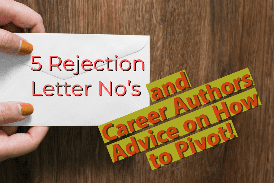 5 Rejection Letter No’s—and Career Authors Advice on How to Pivot