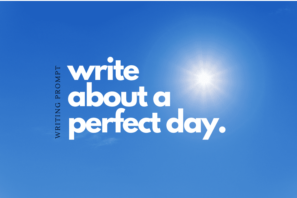 Writing Prompt: Perfect Day