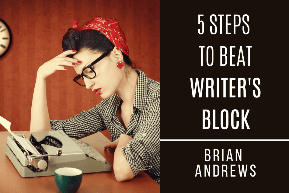 5 STEPS TO BEAT WRITER’S BLOCK