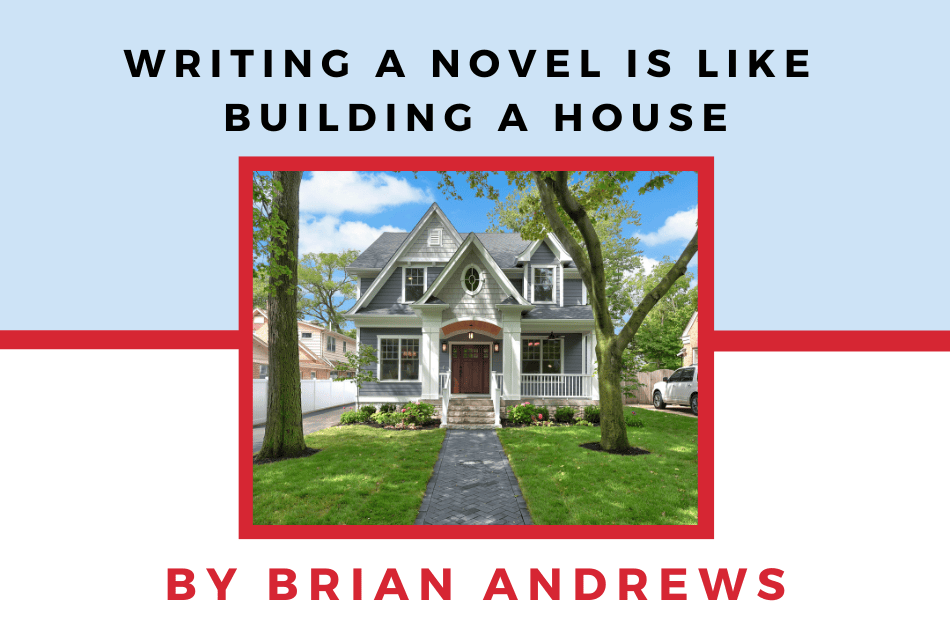 Writing a Novel is Like Building a House
