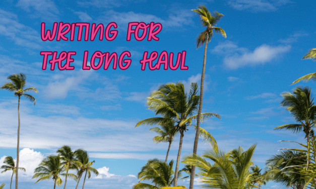 WRITING FOR THE LONG HAUL